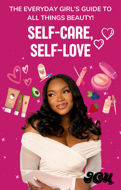 Self-Care, Self-Love: The everyday girl’s guide to all things beauty!